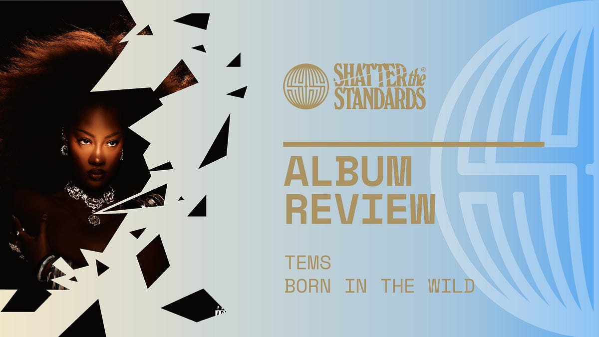 Album Review: Born In the Wild by Tems - by Ameenah Laquita