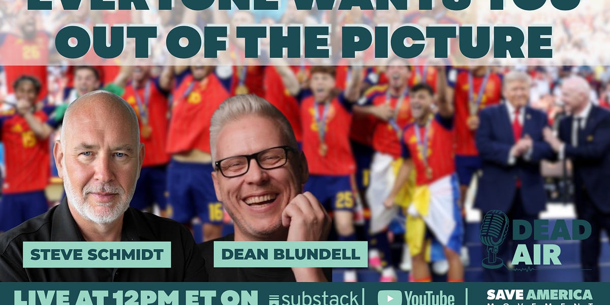 DEAD AIR: Everyone Wants You Out Of The Picture with Steve Schmidt and Dean Blundell
