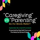 EVENT! “Caregiving” vs. “Parenting”: Do the Words Matter? 
