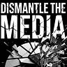 Dismantle the Media 