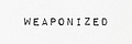 Weaponized