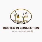Rooted in Connection by The Parenting Tree