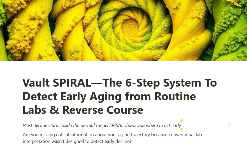 https%3A%2F%2Fsubstack post media.s3.amazonaws.com%2Fpublic%2Fimages%2Fd64da626 54d7 4975 bdfc Vault SPIRAL—The 6-Step System To Detect Early Aging from Routine Labs & Reverse Course