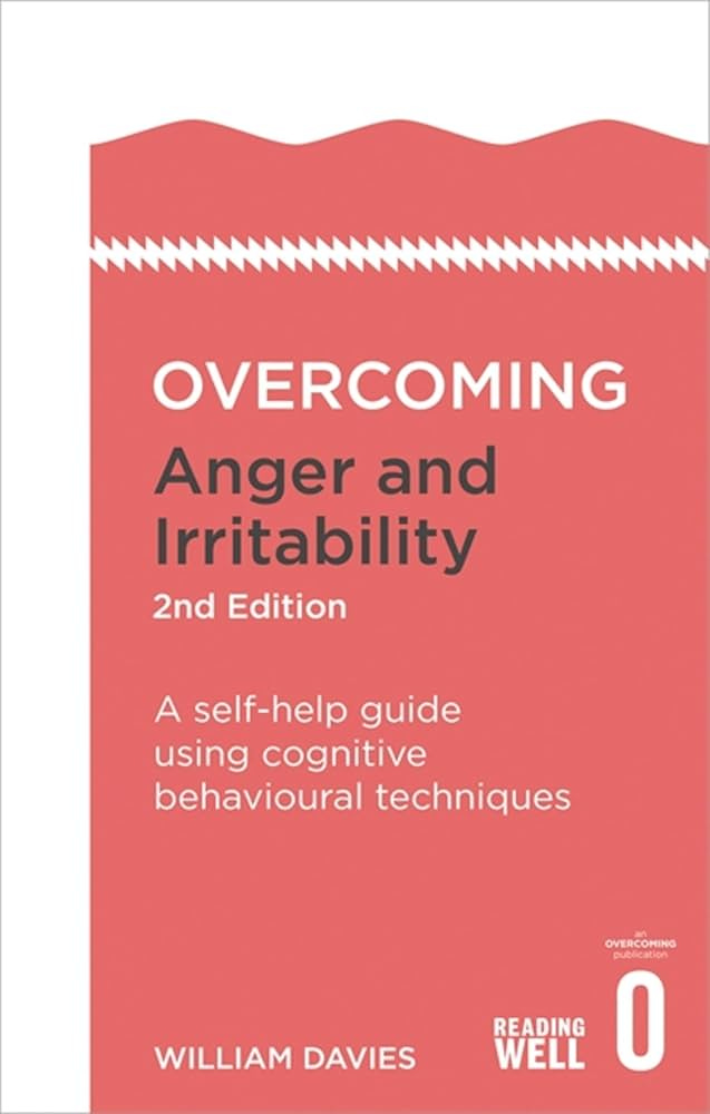 Overcoming Anger and Irritability: A Self-help Guide using Cognitive  Behavioral Techniques (Overcoming Books): A self-help guide using cognitive  ...