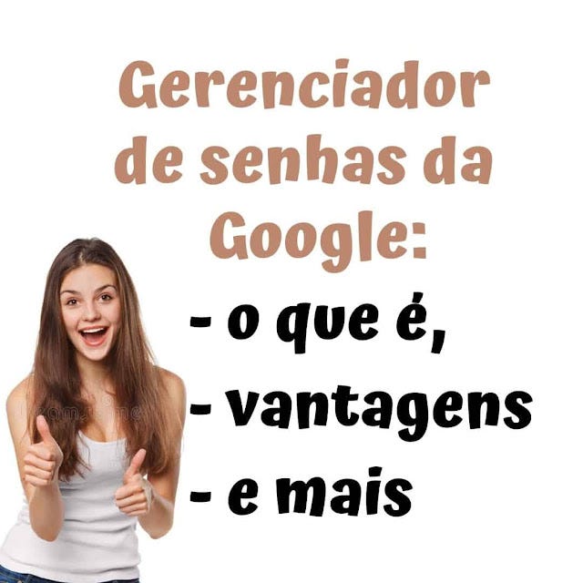 Gerenciador de senhas da Google: o que é, vantagens e mais