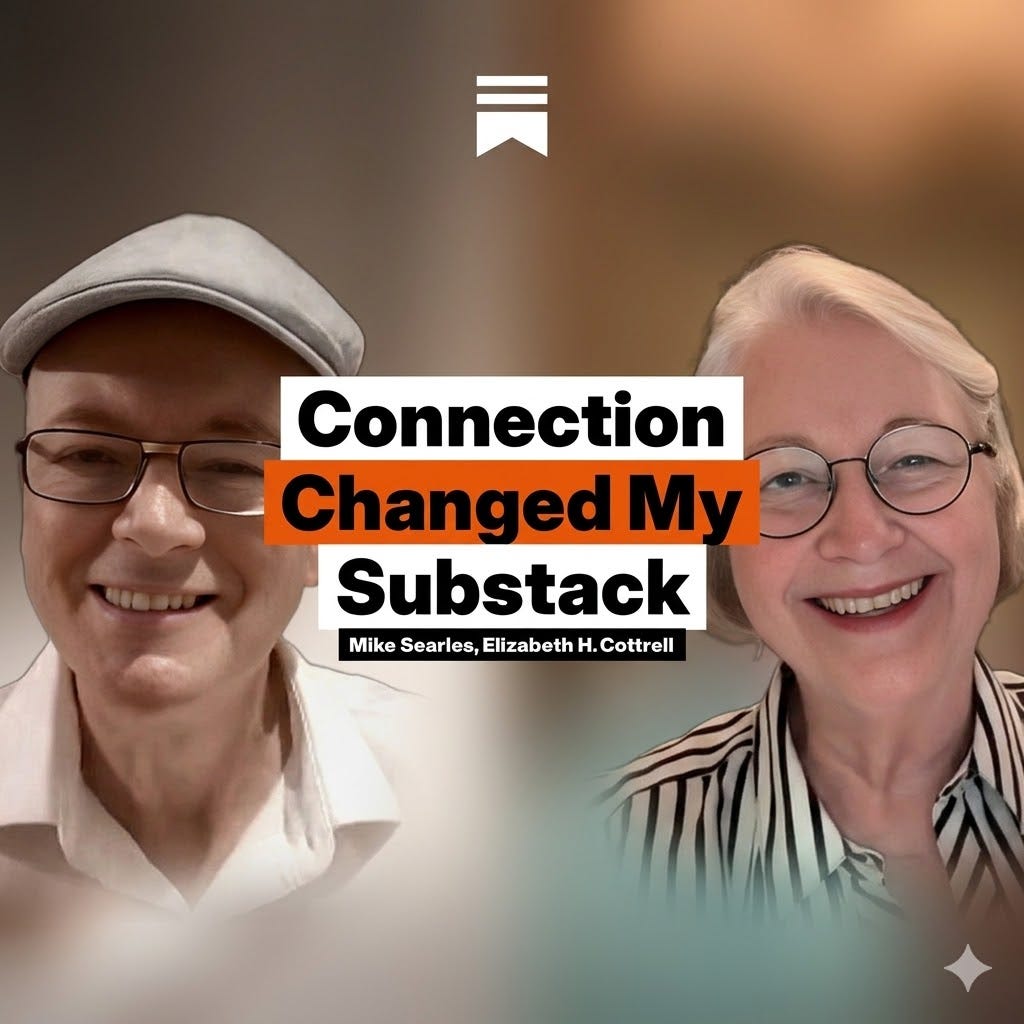 A square social media graphic featuring smiling portraits of Mike Searles and Elizabeth H. Cottrell side-by-side. Centered between them is prominent, bold typography reading: "Connection (white text on black) / Changed My (black text on orange) / Substack (white text on black)." Directly below this text are the names "Mike Searles, Elizabeth H. Cottrell" in smaller print. The background is a warm gradient, and a white Substack logo icon is in the top right corner.