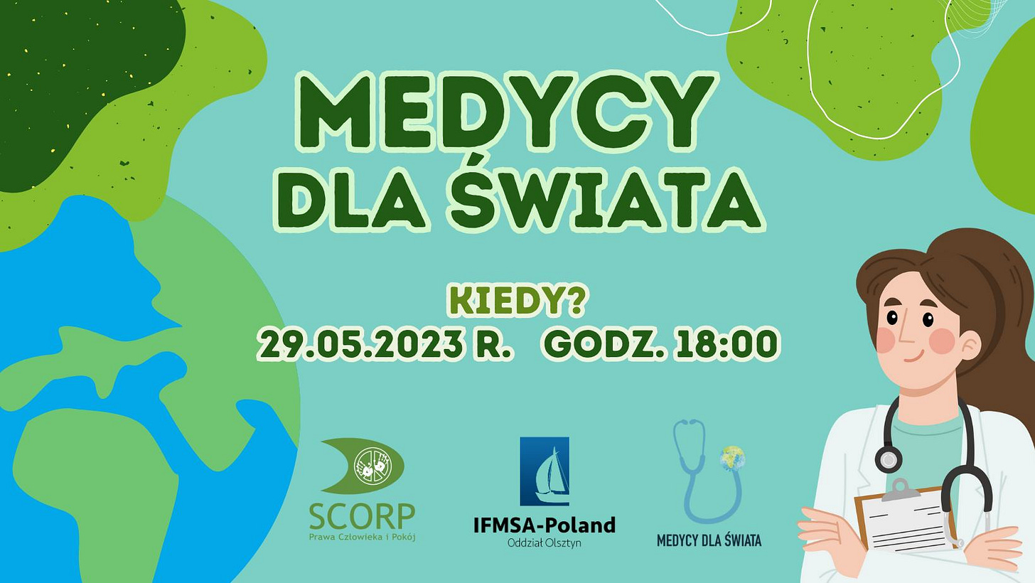 Może być zdjęciem przedstawiającym tekst „MEDYCY DLA ŚWIATA KIEDY? 29.05.2023 R. GODZ. 18:00 SCORP Prawa Człowieka Pokój IFMSA-Poland OddziałOlsztyn Olsztyn MEDYCY DLA ŚWIATA”