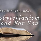 Presbyterianism is Good For You