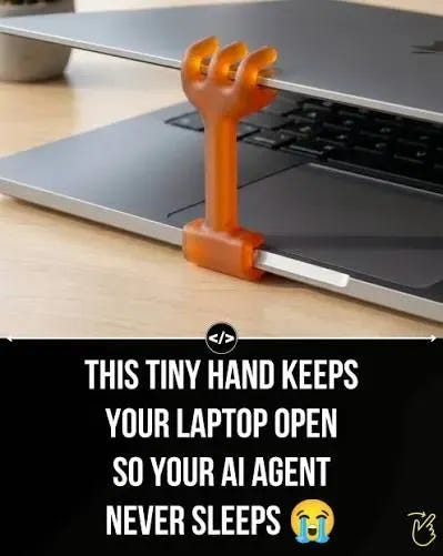 Meme showing a tiny orange plastic hand holding a MacBook lid slightly open. The caption reads, “This tiny hand keeps your laptop open so your AI agent never sleeps,” joking about how people used to keep their laptops from closing so local AI agents could keep running.