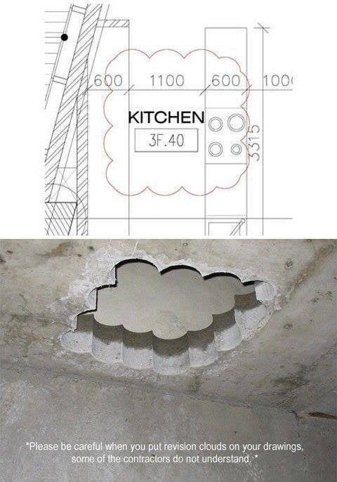 Be careful when you put revision clouds in your drawing. Some contractors do not understand. (x-post from /r/funny) : r/engineering Be careful when you put revision clouds in your drawing. Some contractors do not understand. (x-post from /r/funny) : r/engineering