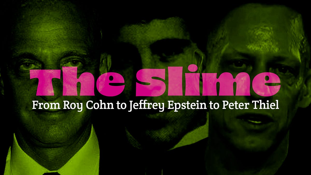 The Slime: From Roy Cohn to Jeffrey Epstein to Peter Thiel