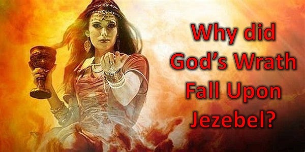 Why did God's Wrath Fall Upon Jezebel?