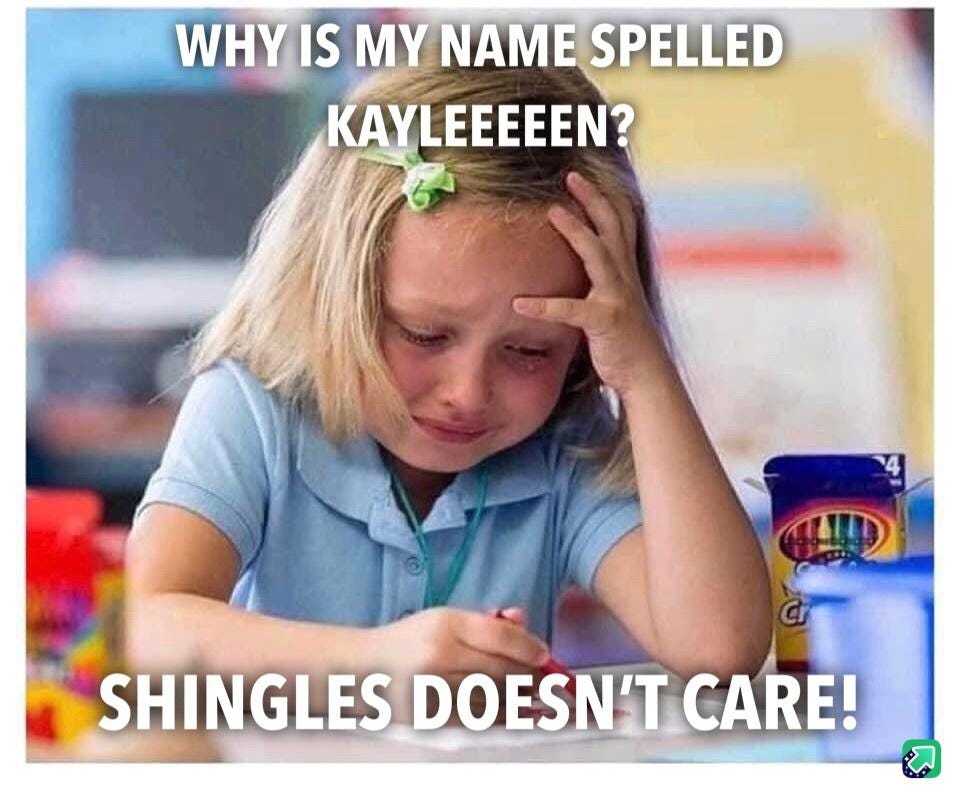 Shingles doesn't care - July 29th post - Imgur