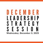 Join us for our next Leadership Strategy Session on December 3, 2025, 11am PST
