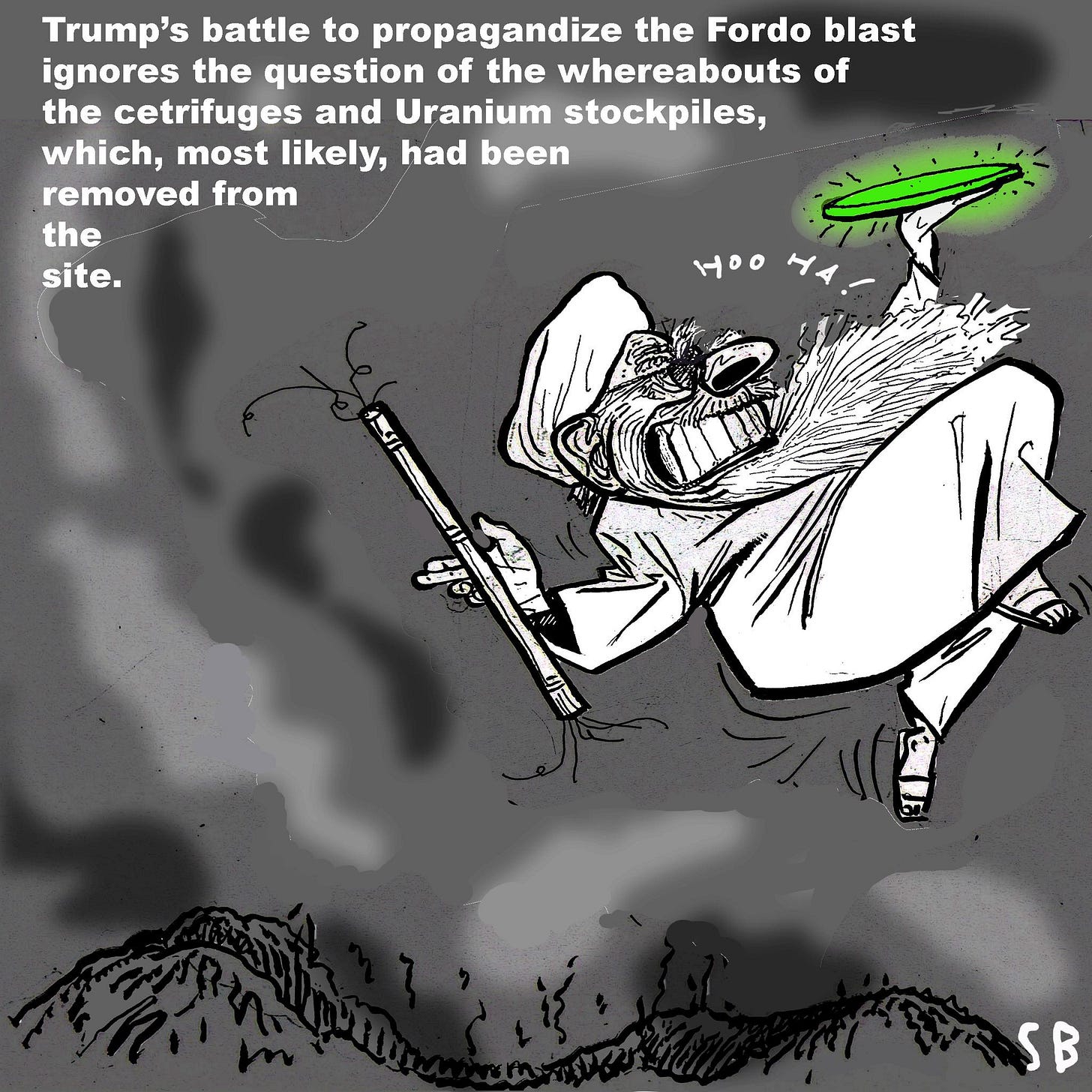 May be an image of text that says 'Trump's battle to propagandize the Fordo blast ignores the question of the whereabouts of the cetrifuges and Uranium stockpiles, which, most likely, had been removed from the site. 공ㅇ시수 ,०० SB'