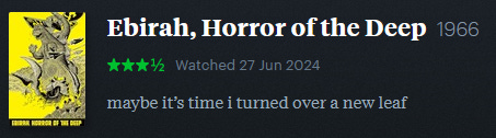 screenshot of LetterBoxd review of Ebirah, Horror of the Deep, watched June 27, 2024: maybe it’s time i turned over a new leaf screenshot of LetterBoxd review of Ebirah, Horror of the Deep, watched June 27, 2024: maybe it’s time i turned over a new leaf