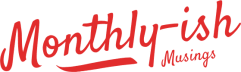 Monthly-ish Musings