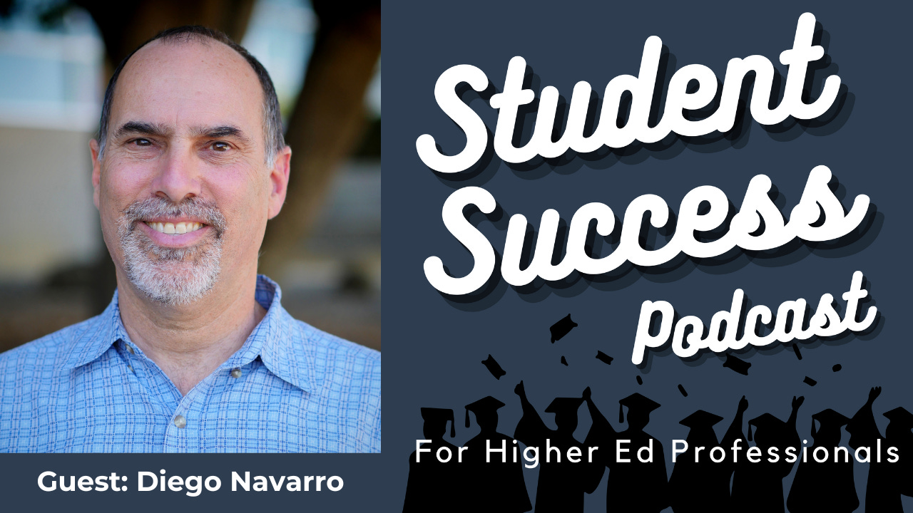 Student Success Podcast for Higher Ed Professionals. Guest: Diego Navarro