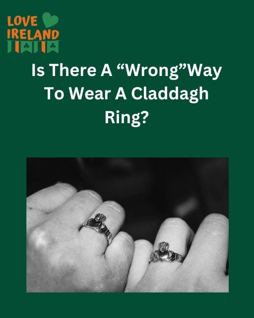 May be an image of text that says "LOVE IRELAND 川天川人 Is There A "Wrong"Way Way To Wear A Claddagh Ring?"