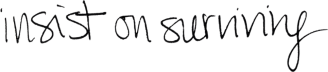 insist on surviving