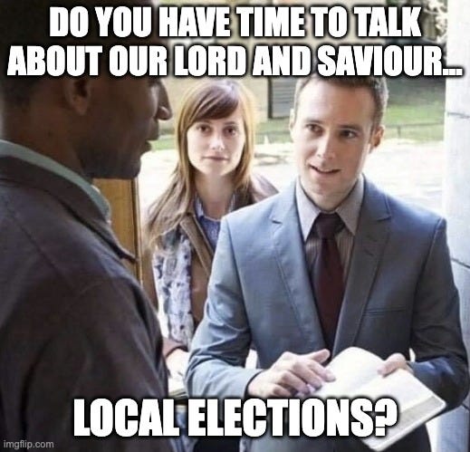 Our Lord and Savior | DO YOU HAVE TIME TO TALK ABOUT OUR LORD AND SAVIOUR... LOCAL ELECTIONS? | image tagged in our lord and savior | made w/ Imgflip meme maker