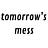 tomorrow's mess