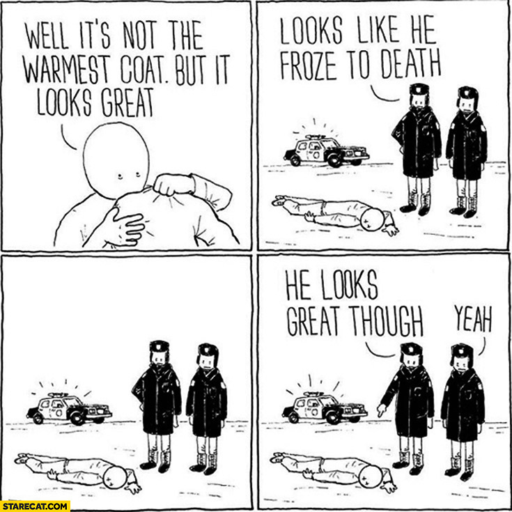 It's not the warmest coat but it looks great. Looks like he froze to death.  He looks great though, yeah! | StareCat.com