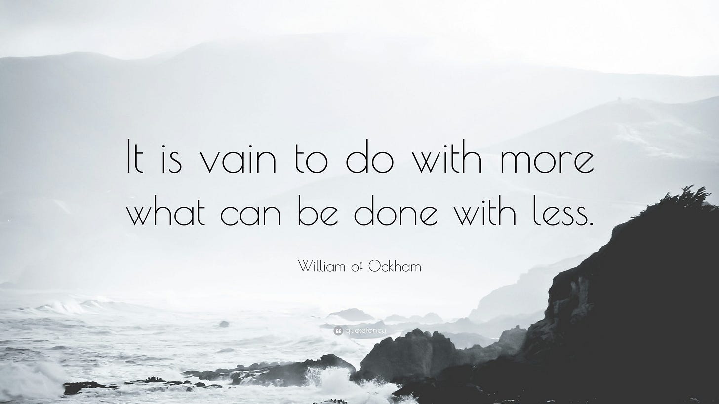 It is vain to do with more what can be done with less It is vain to do with more what can be done with less
