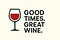 Good Times. Great Wine. 