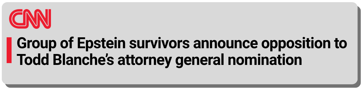 CNN Reports: Group of Epstein survivors announce opposition to Todd Blanche’s attorney general nomination