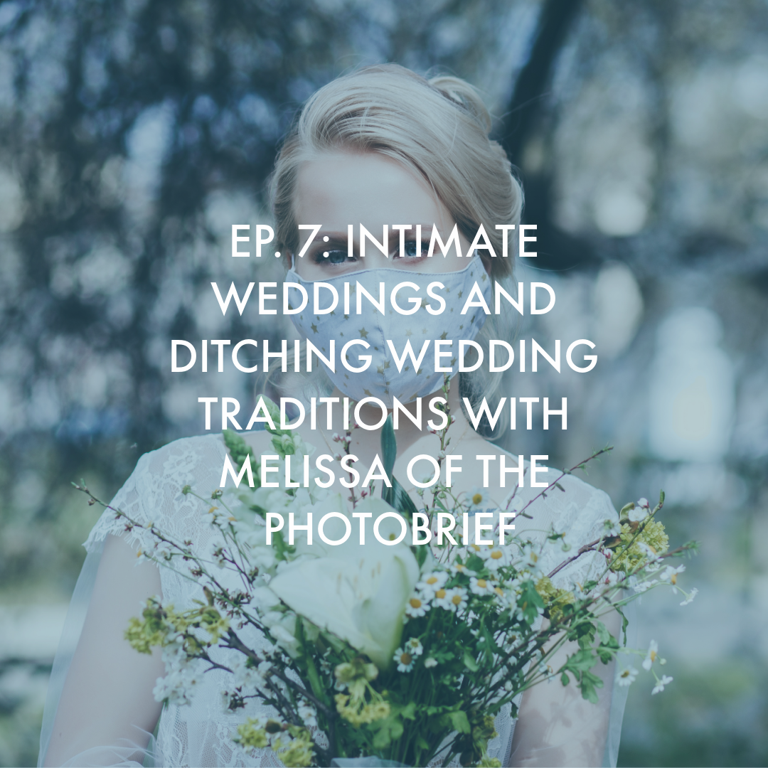 S1E7: Intimate Weddings and Ditching Wedding Traditions with Melissa of The Photobrief S1E7: Intimate Weddings and Ditching Wedding Traditions with Melissa of The Photobrief