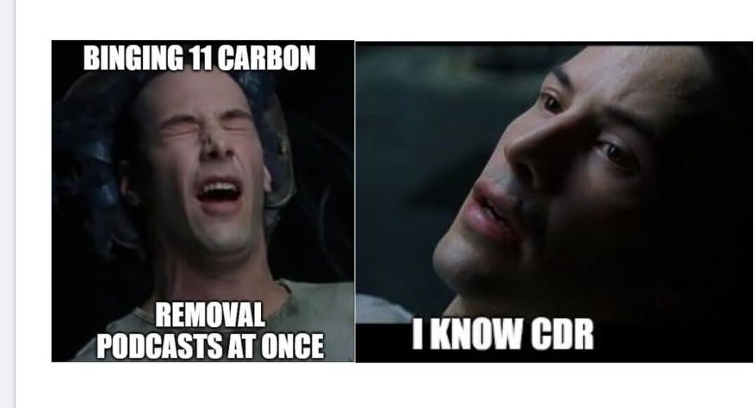 Two stills of Neo from The Matrix. Straining in the chair: "Binging 11 carbon removal podcasts at once". Opening his eyes: "I know CDR".