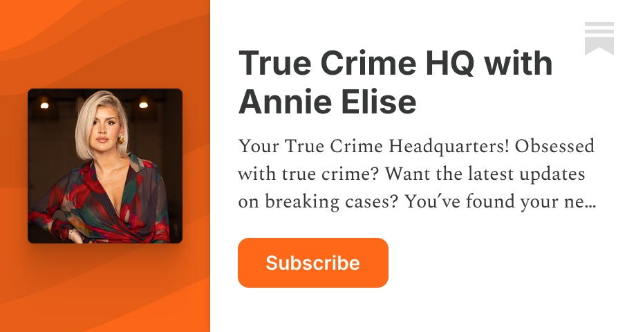 True Crime HQ with Annie Elise | Substack