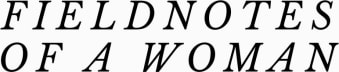 Fieldnotes of a Woman