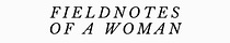 Fieldnotes of a Woman