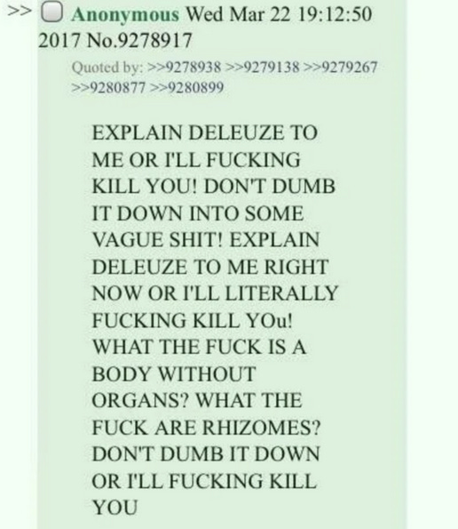 The "Explain Deleuze to me" meme, where an anonymous 4chan poster aggressively insists that the reader explain difficult, technical terms in Deleuze's philosophy for them without simplifying it.