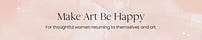 Make Art~Be Happy/ Art