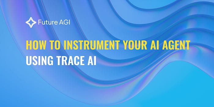 How to Instrument Your AI Agent in Minutes Using TraceAI