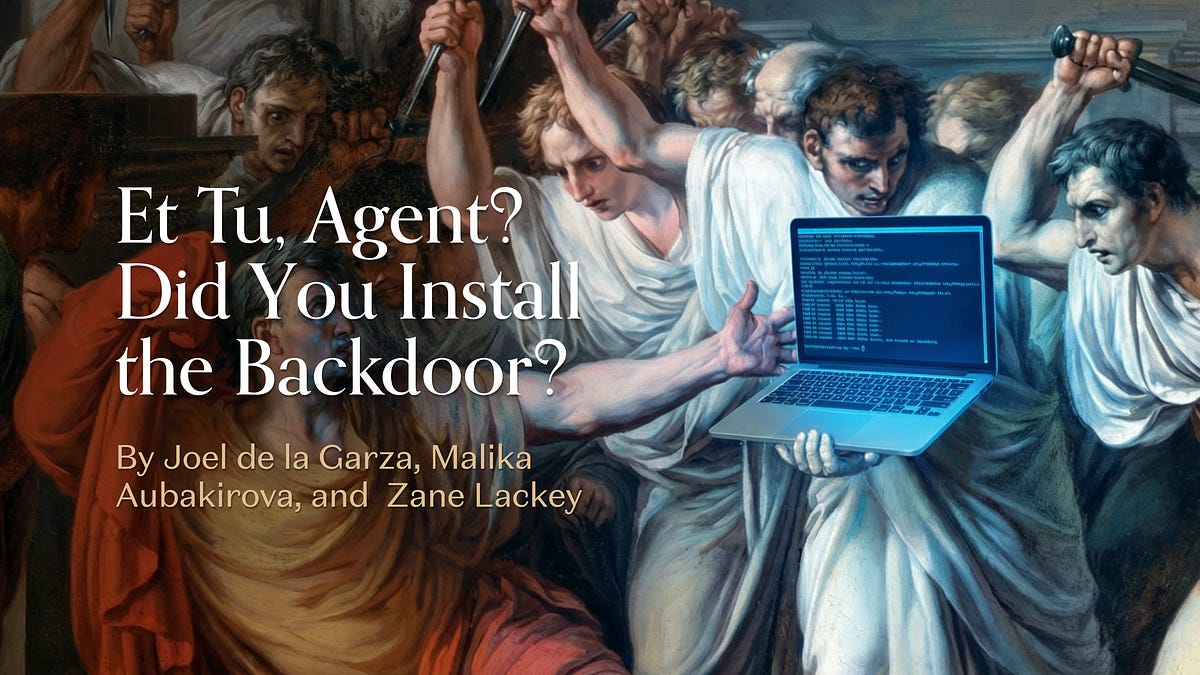 Et Tu, Agent? Did You Install the Backdoor? (6 minute read)