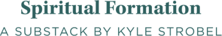 Spiritual Formation: A Substack by Kyle Strobel