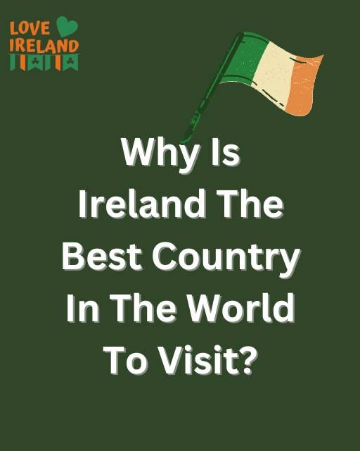 May be an image of text that says "LOVE IRELAND 川肉川肉 Why Is Ireland The Best Country In The World To Visit?"