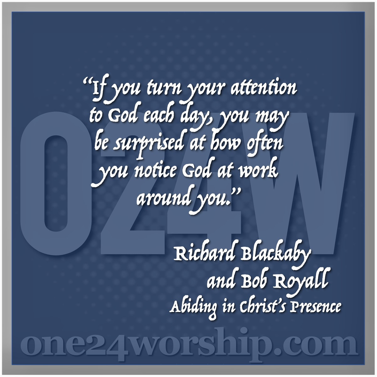Image of the one24worship.com logo with Richard Blackaby and Bob Royall quote superimposed.