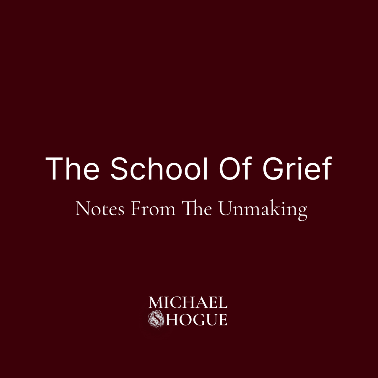 The School of Grief: Notes from the Unmaking