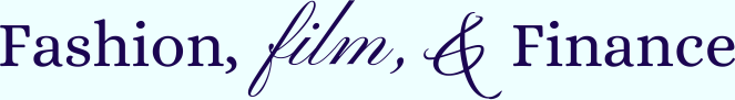 Fashion, Film & Finance 