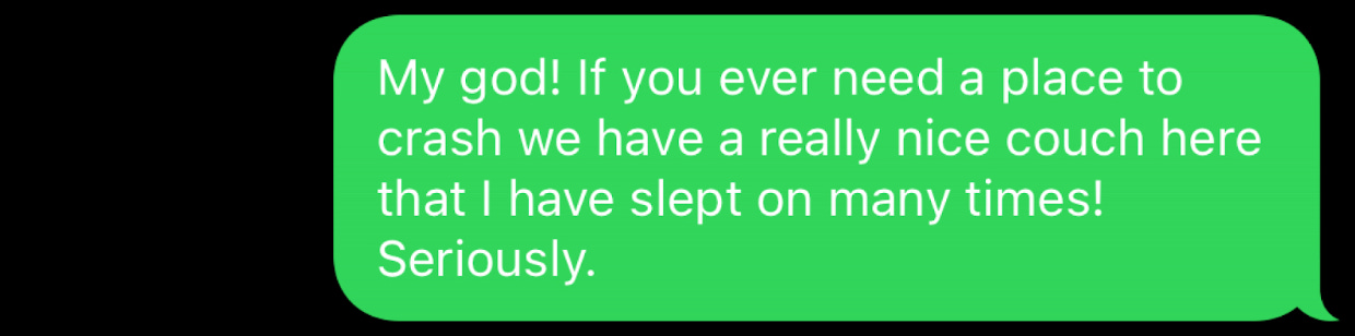 Me to Gary: If you need a place to crash, we have a nice couch here!