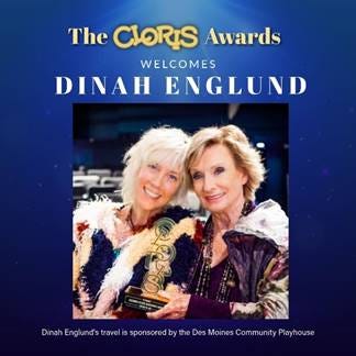 May be an image of text that says 'The ClORIS Awards WELCOMES DINAH ENGLUND Dinah Englund's ravel Dilfigustissstisnntn is sponsored by the Des Moines Community Playhouse'