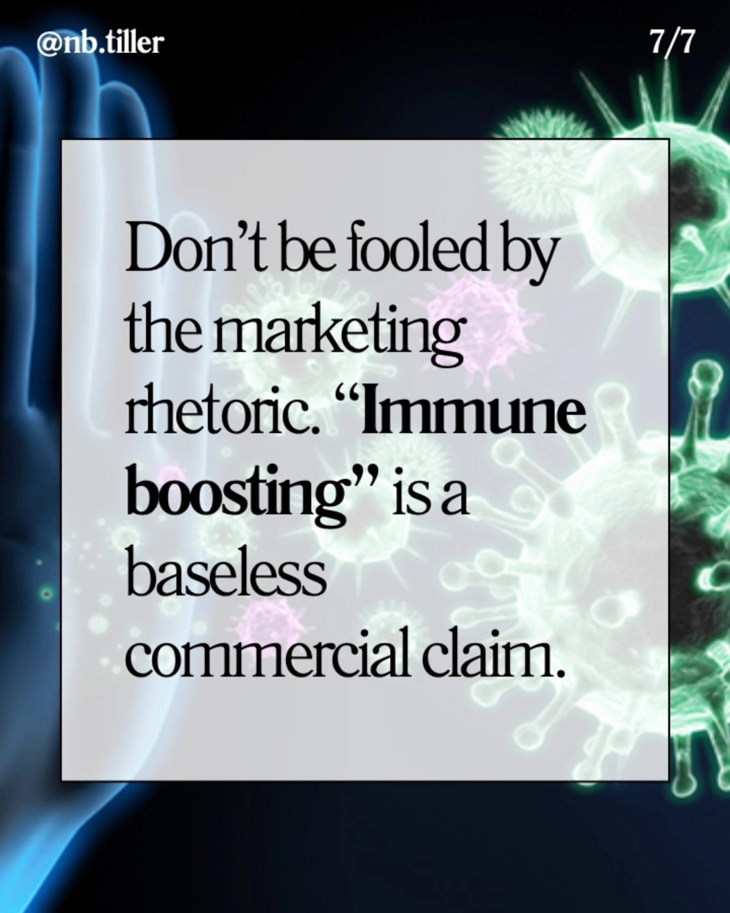 May be an image of medicine and text that says '@nb.tiller @nb. 7/7 Don't be fooled by the marketing rhetoric. "Immune boosting" isa baseless commercial claim.'