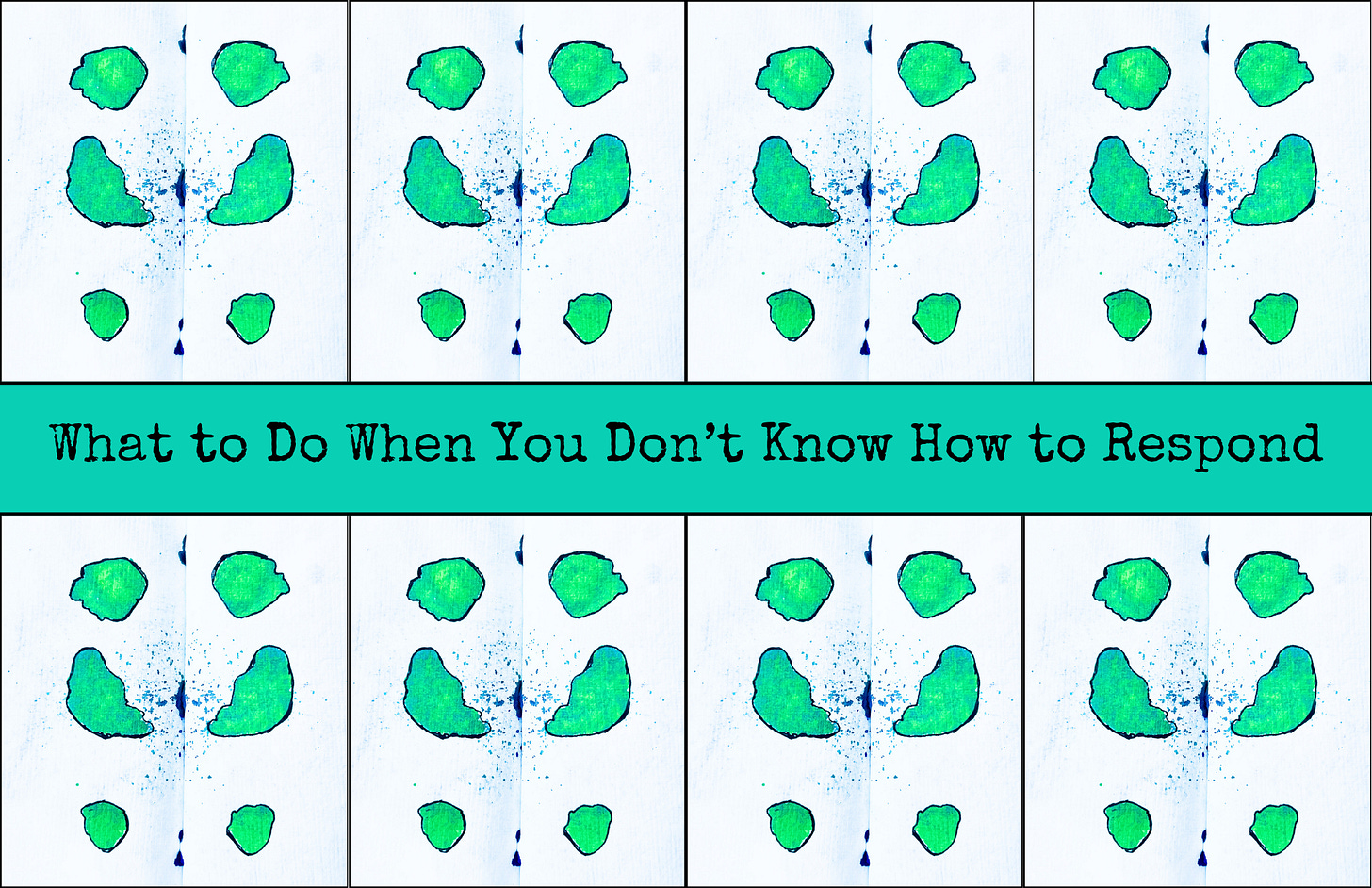What to Do When You Don't Know How to Respond against a backdrop of green splotch print