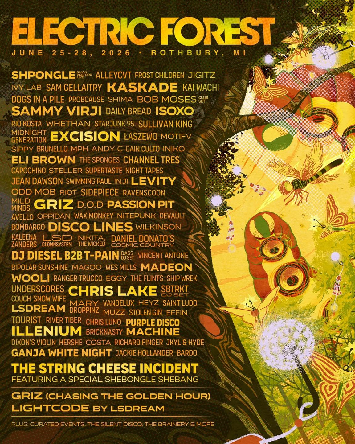 May be an image of text that says "ELECTRIC FOREST ROTHBURY, SHPONGLE SAM KASKADE KAI WACHI PROBCAUSE BOB MOSES SAMMY VIRJI DAILY BREAD ISOXO WHETHAN SULLIVAN KING GENERATION EXCISION ŁASZEWO MOTIFV BRUNELLO BROWN CHANNEL CAPOCHINO STELLER SUPERTASTE NIGHT TAPES JEANDAWSON SWIMMINGPAUL LEVITY MOB SIDEPIECE RAVENSCOON GRIZ PASSION OPPIDAN WAXMONKEY NITEPUNK DEVAULT BOMBARGO DISCO LINES ZANDERS DJ DIESEL BIPOLARSUNSHIN MAGOO WESMILLS MADEON WOOLI RANGER TRUCCO EGGY UNDERSCORES CHRIS LAKE SBTRKT MARY VANDELUX HEYZ LSDREAM DROPPINZ MUZZ TOURIST RIVERTIBER CHRISLUNO PURPLE ILLENIUM BRICKNASTY MACHINE COSTA RICHARD FINGER GANJA WHITE NIGHT JACKIE HOLLANDER BARDO STRING CHEESE INCIDENT FEATURING SPECIAL SHEBONGLE SHEBANG EFFIN GRIZ (CHASING THE GOLDEN HOUR) LIGHTCODE BY LSDREAM"