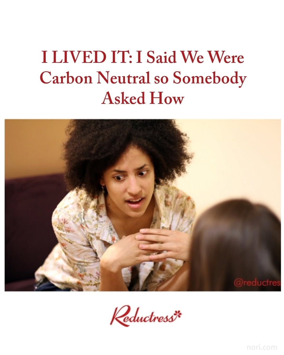 A Reductress-style headline reading "I LIVED IT: I Said We Were Carbon Neutral so Somebody Asked How" above a photo of a woman talking earnestly.
